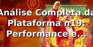 Análise Completa da Plataforma n19: Performance e Métricas 2026 📊