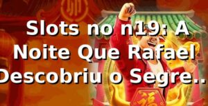🎰 Slots no n19: A Noite Que Rafael Descobriu o Segredo das Máquinas